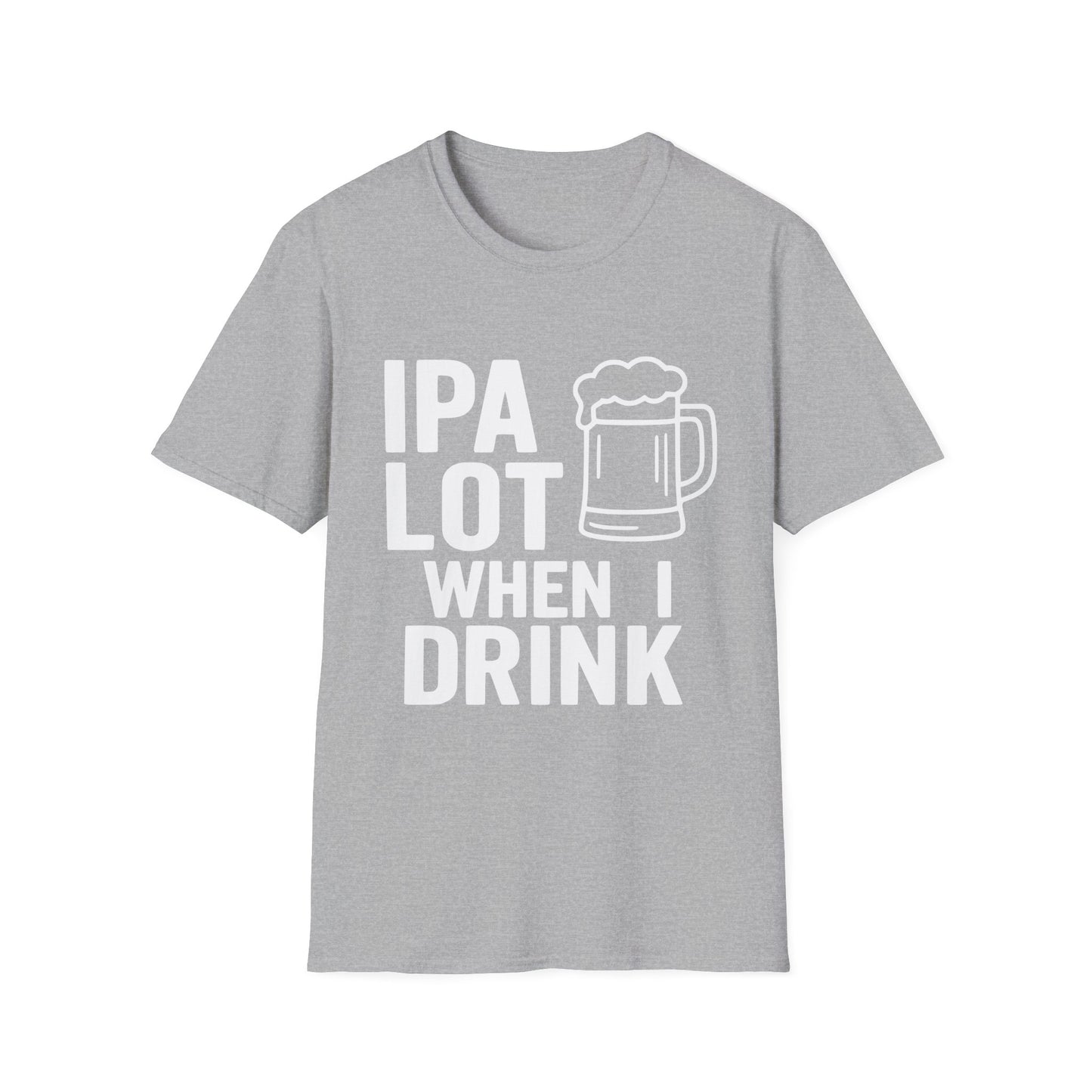 "IPA Lot When I Drink" Funny T-Shirt