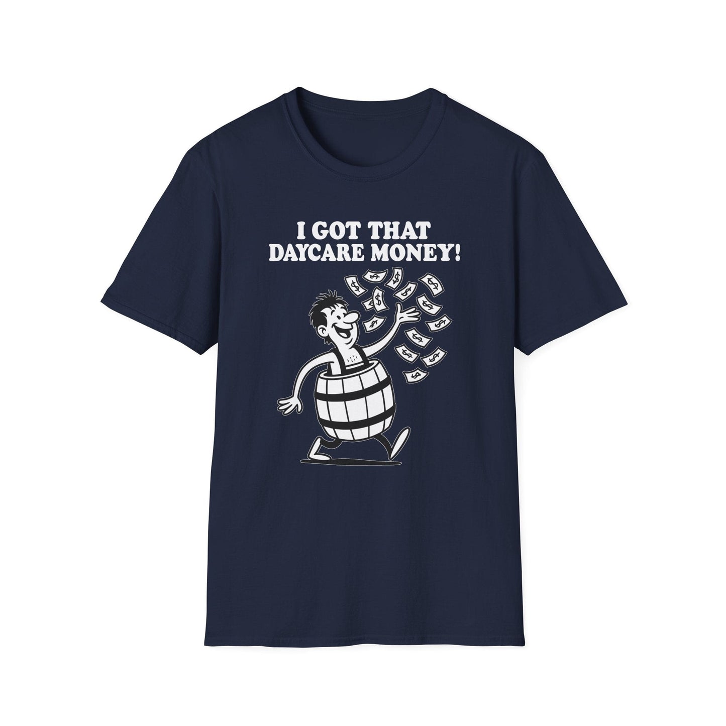 "I Got That Daycare Money!" T-Shirt