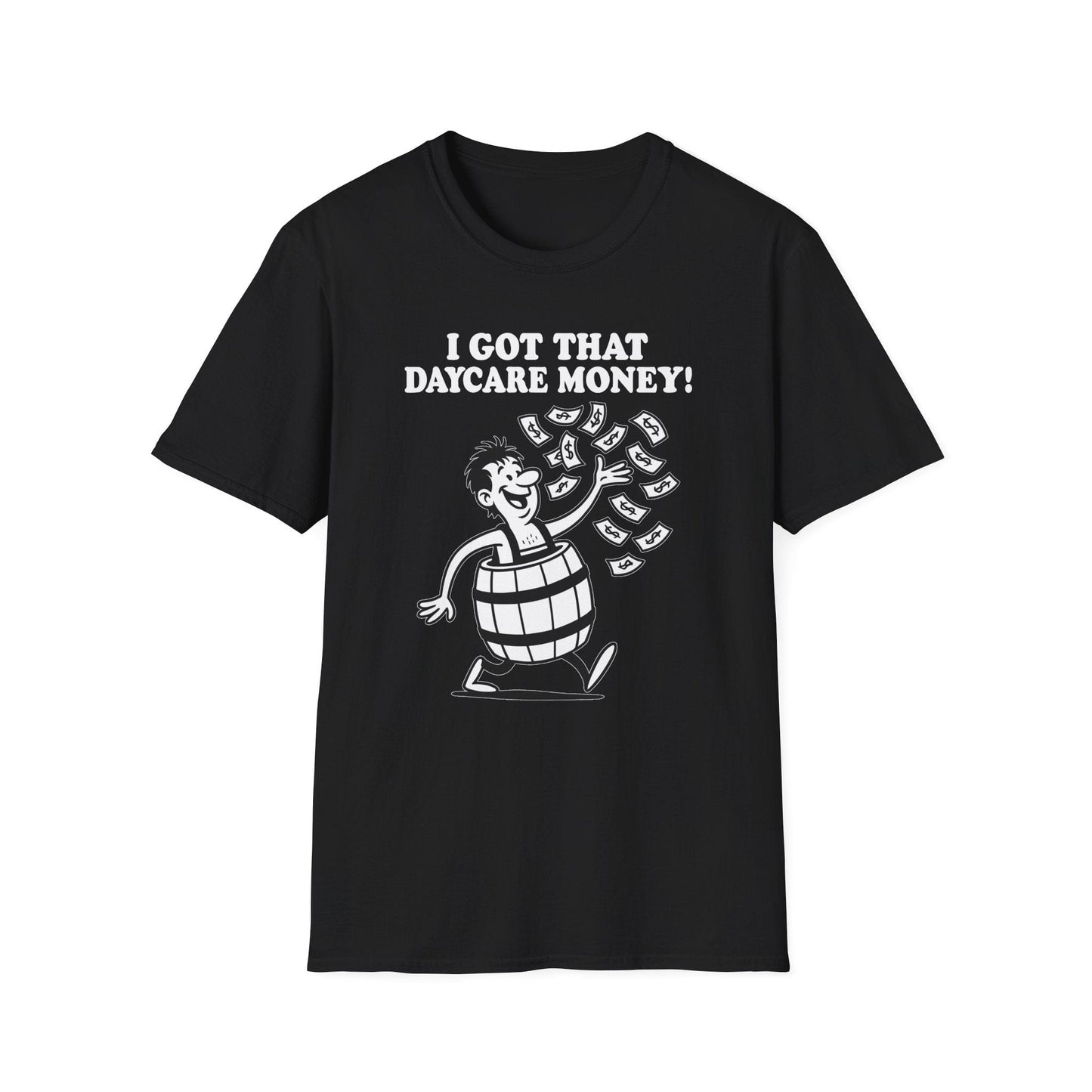 "I Got That Daycare Money!" T-Shirt