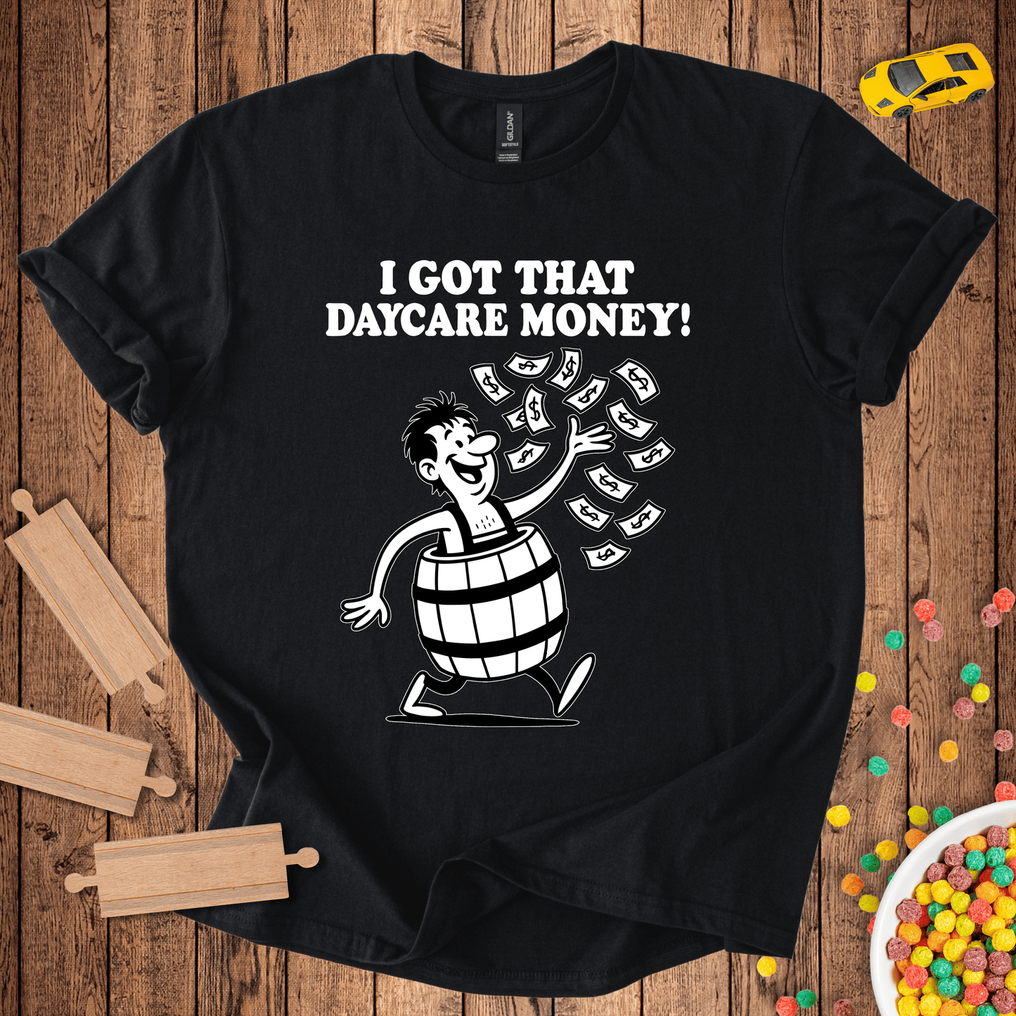 "I Got That Daycare Money!" T-Shirt