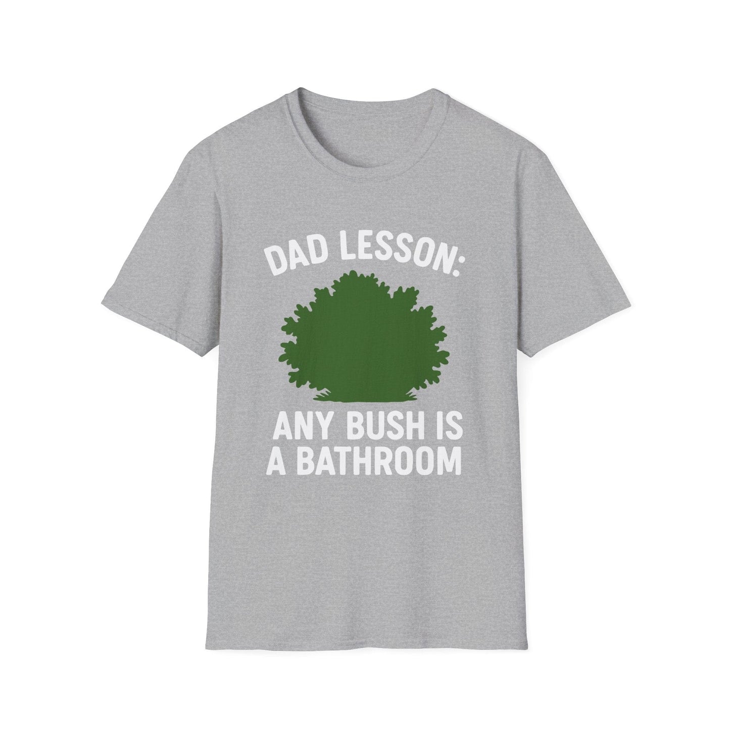 "Any Bush is a Bathroom" Funny Dad T-Shirt