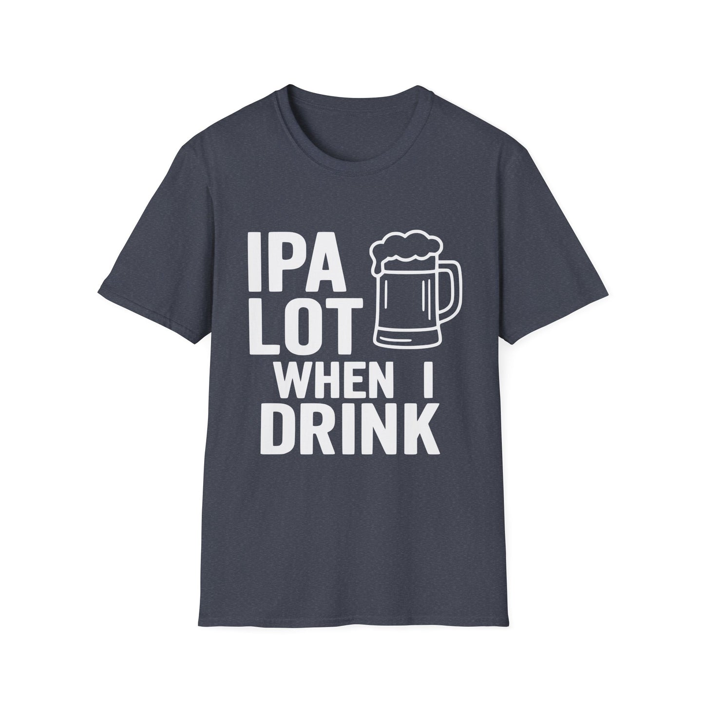 "IPA Lot When I Drink" Funny T-Shirt