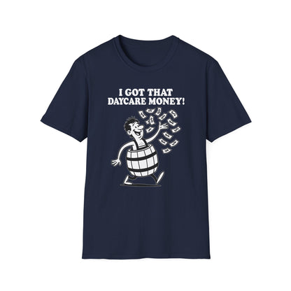 "I Got That Daycare Money!" T-Shirt