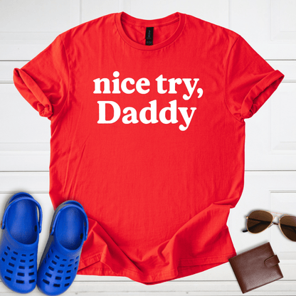 Nice Try, Daddy T-Shirt