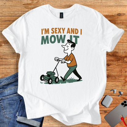 “I’m Sexy and I Mow It” Gardening T-Shirt