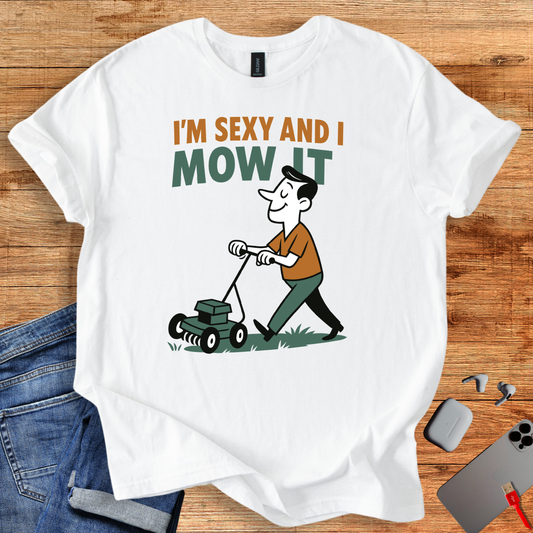 “I’m Sexy and I Mow It” Gardening T-Shirt
