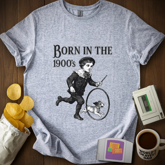 Born in the 1900's Tee