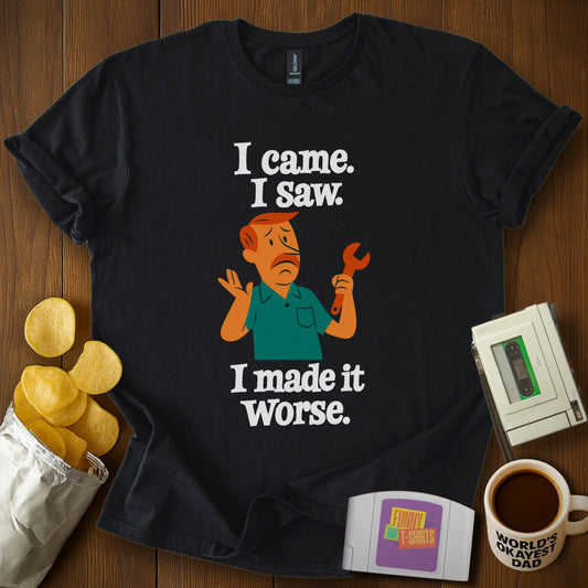 I Made It Worse Tee