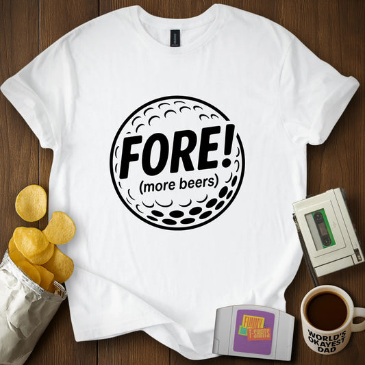 Fore! (More Beers) T-Shirt
