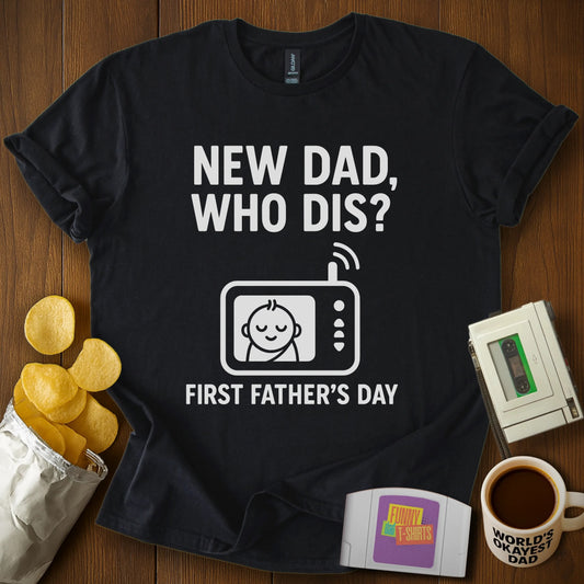 "New Dad, Who Dis?" Tee