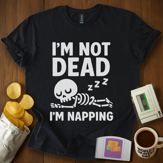 "I'm Not Dead, I'm Napping" Funny Skeleton T-Shirt