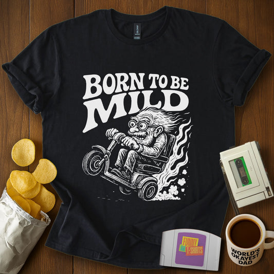 "Born to Be Mild" T-Shirt