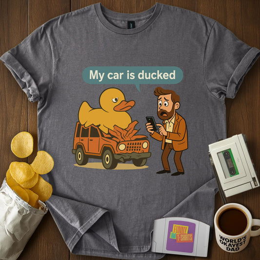 My Car is DUCKED! Tee