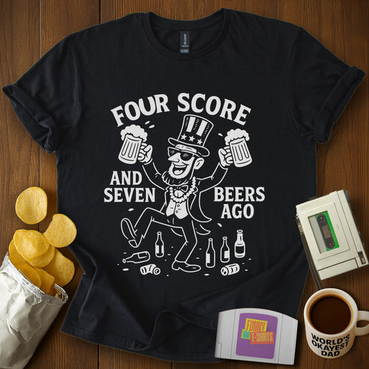 "Four Score and Seven Beers Ago!" T-Shirt
