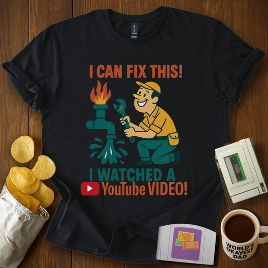 "I Can Fix This! I Watched a YouTube Video!" Men's T-Shirt