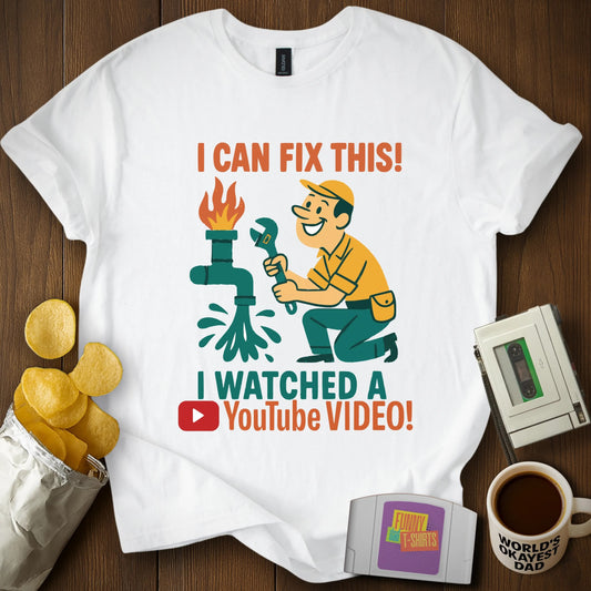 "I Can Fix This! I Watched a YouTube Video!" Men's T-Shirt