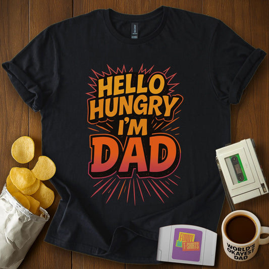 "Hello Hungry, I'm Dad" Tee