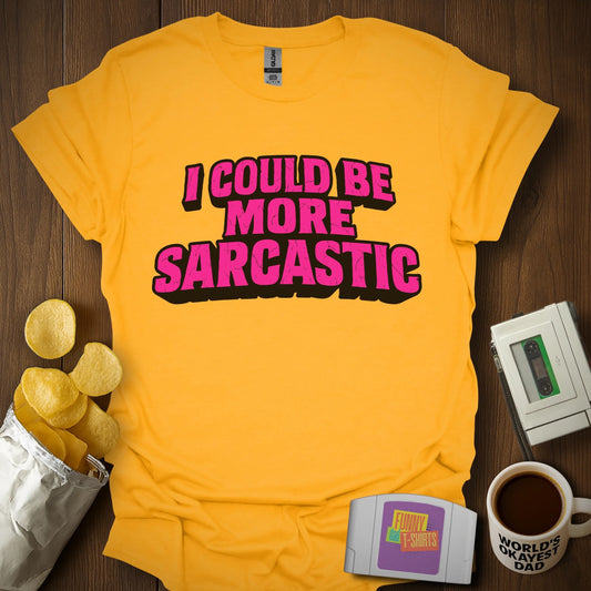 More Sarcastic Shirt Tee