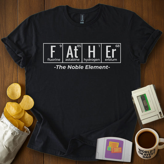 Father: The Noble Element Tee