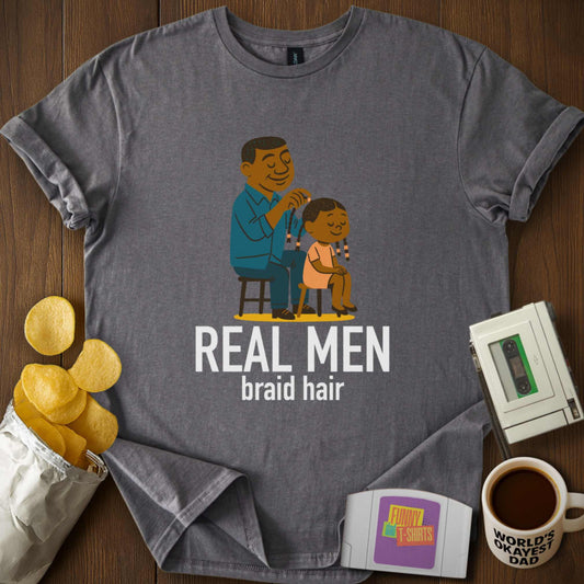Real Men Braid Hair T-Shirt