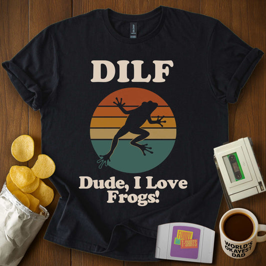 Dude, I Love Frogs T-Shirt