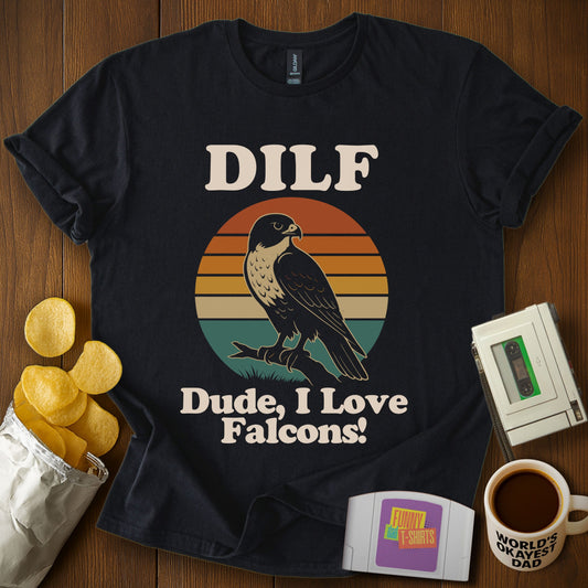 Dude, I Love Falcons! T-Shirt