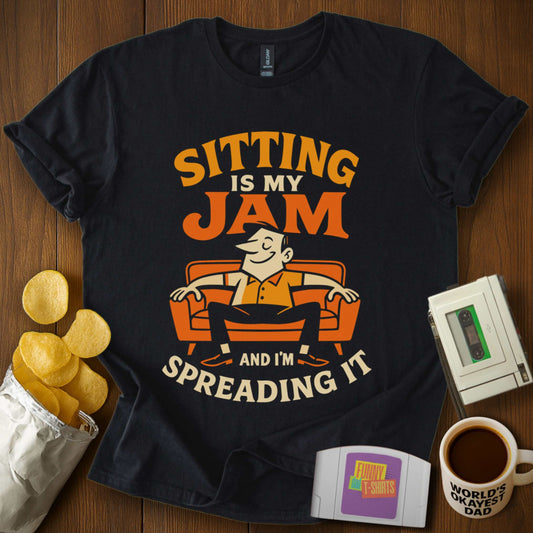 Sitting Is My Jam T-Shirt