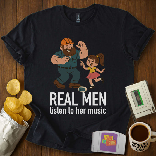 Real Men Listen to Her Music T-Shirt