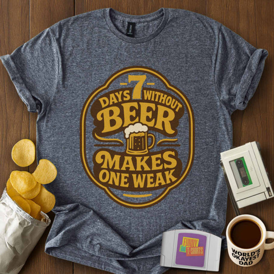 Weak Without Beer Tee
