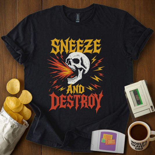 Sneeze and Destroy Tee