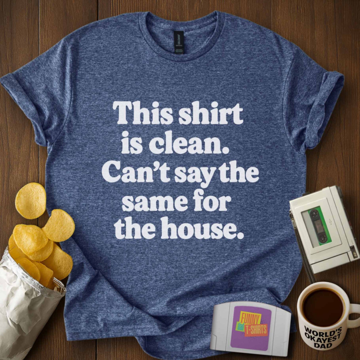 Dirty House ≠ Clean Tee