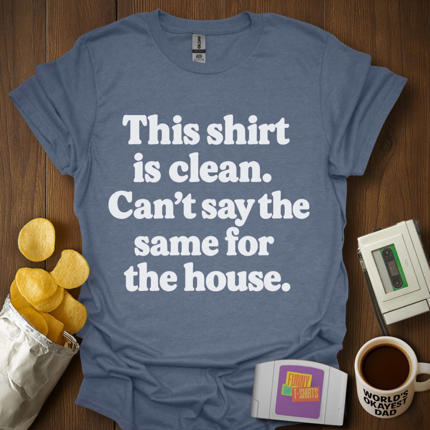 Dirty House ≠ Clean Tee