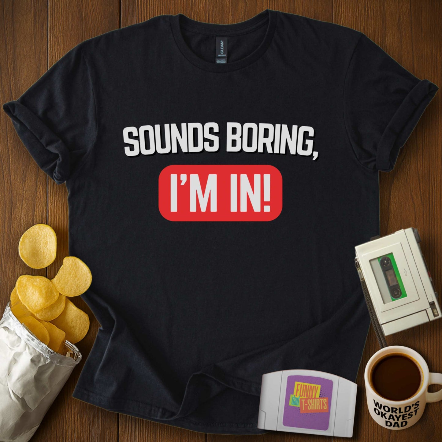 Sounds Boring, I'm In! Tee