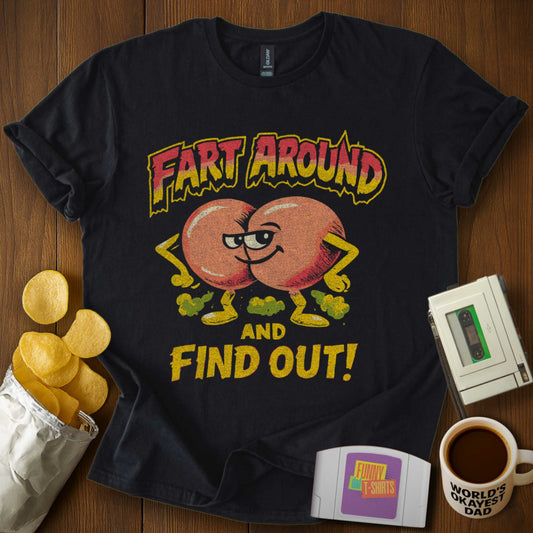 Fart Around & Find Out Tee