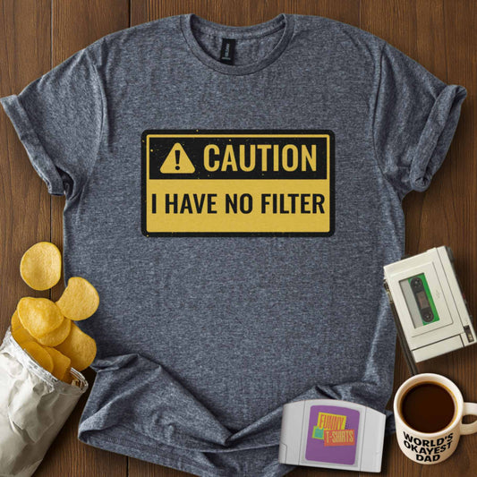 Caution: No Filter Tee