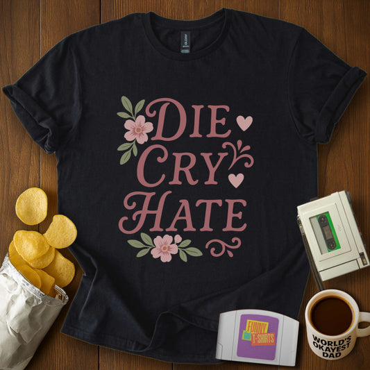 Die Cry Hate Parody Tee