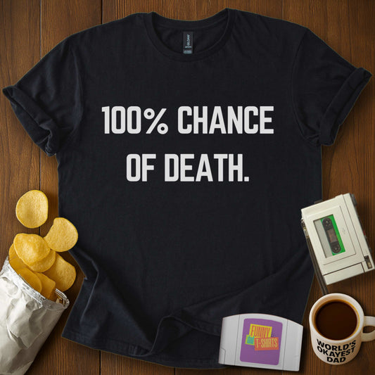 100% Chance of Death Tee