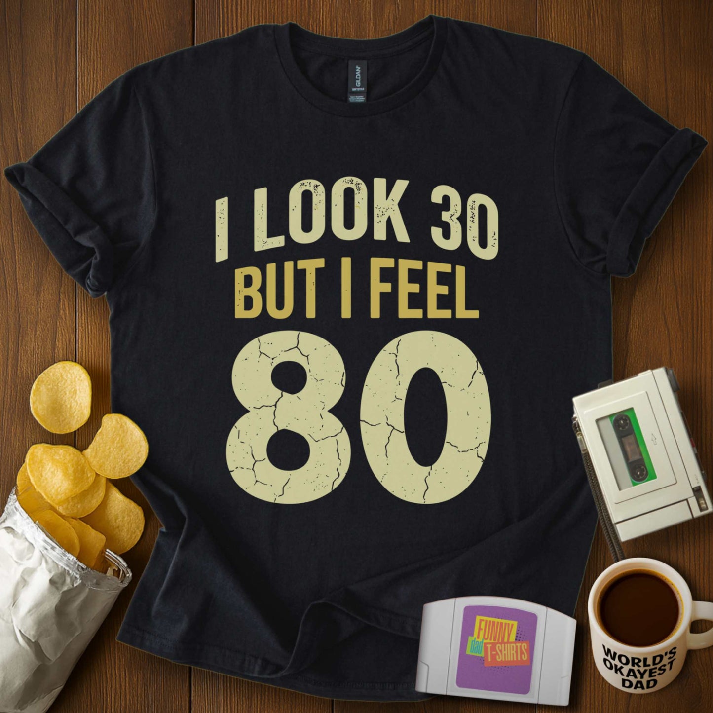 Look 30 Feel 80 Tee