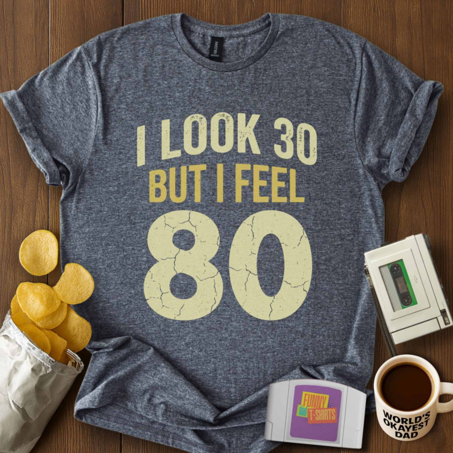Look 30 Feel 80 Tee