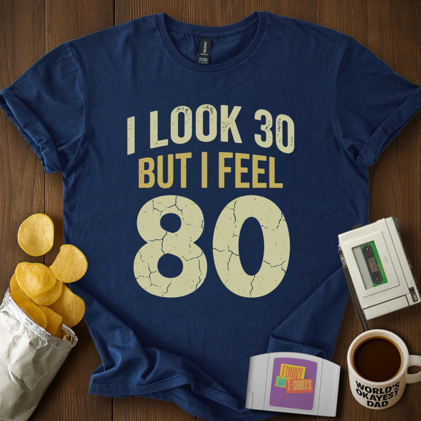 Look 30 Feel 80 Tee