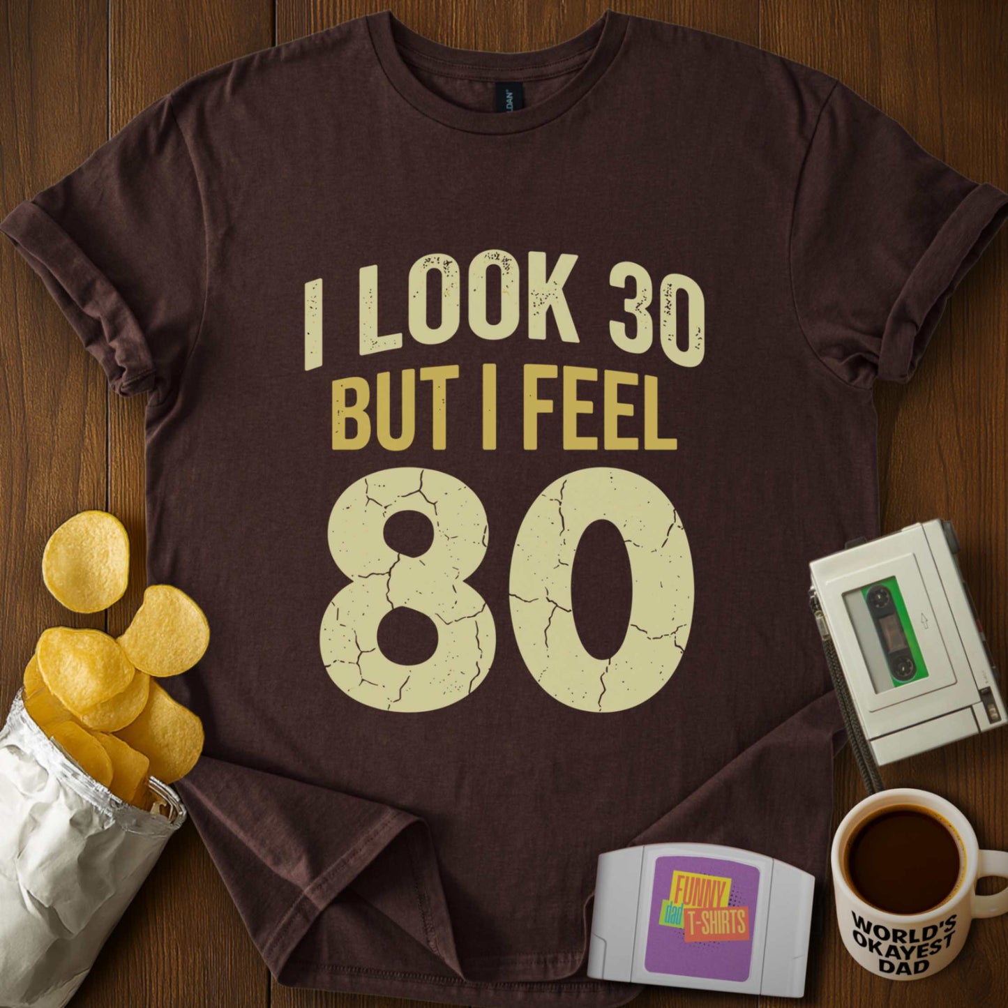 Look 30 Feel 80 Tee