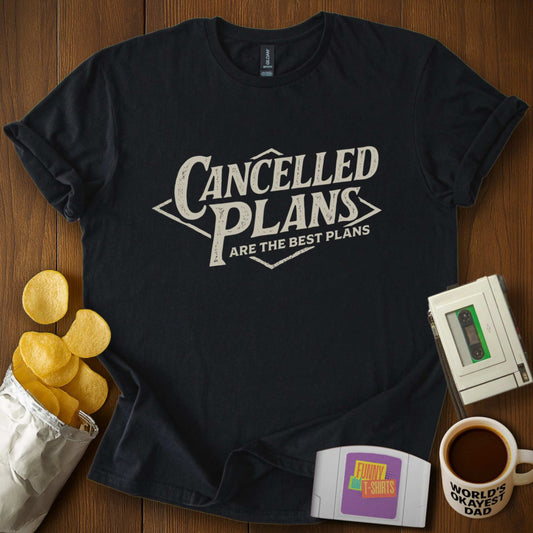 Cancelled Plans Tee