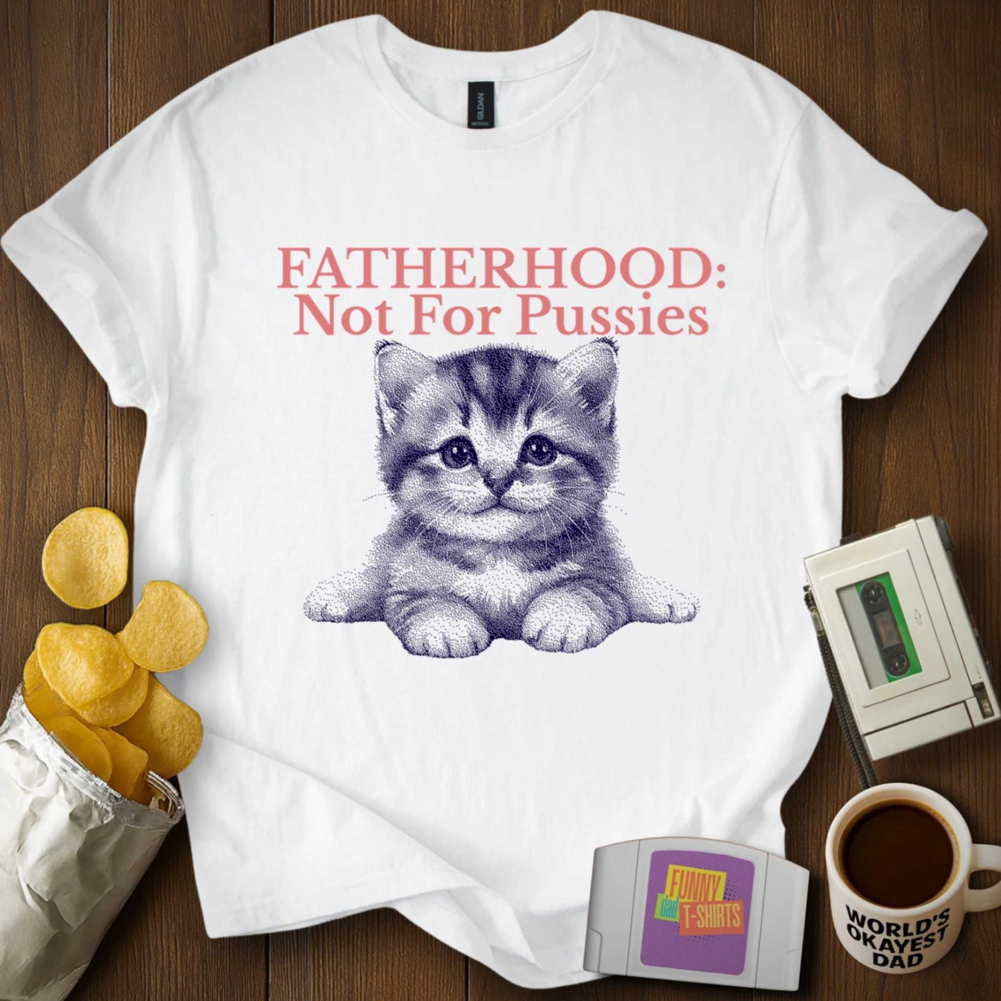 Fatherhood: Not for Pussies Tee