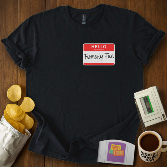 I'm Formerly Fun Tee