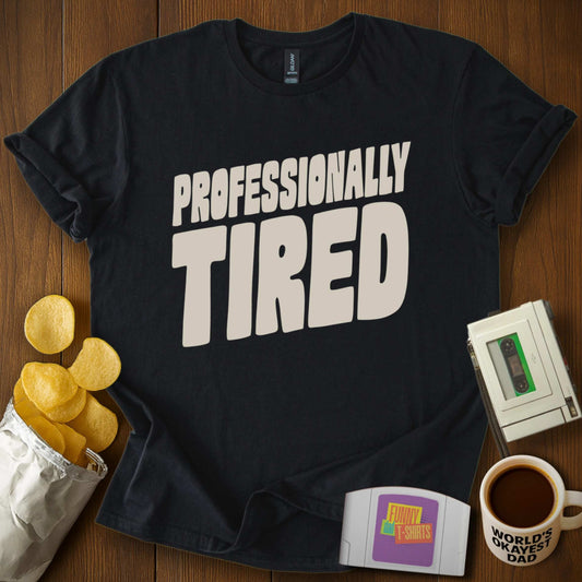 Professionally Tired Tee