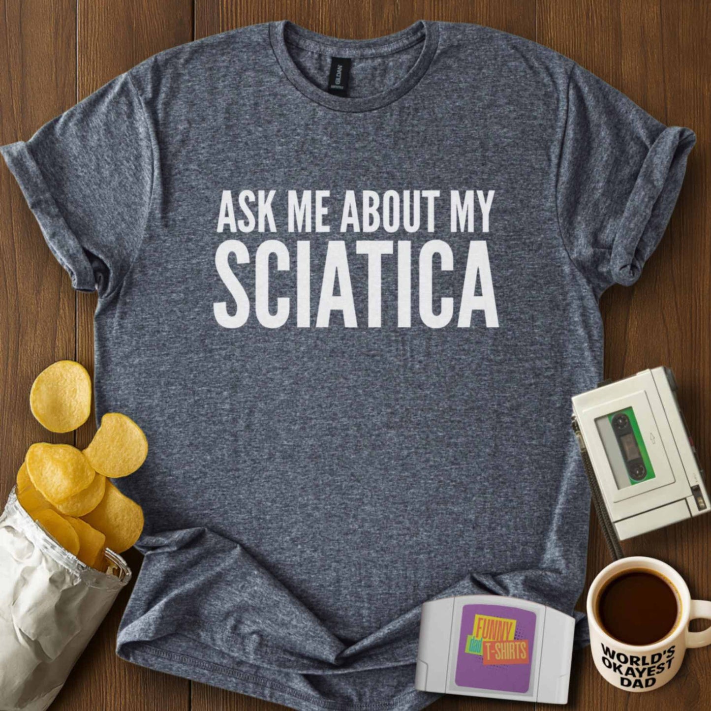 Ask About My Sciatica Tee