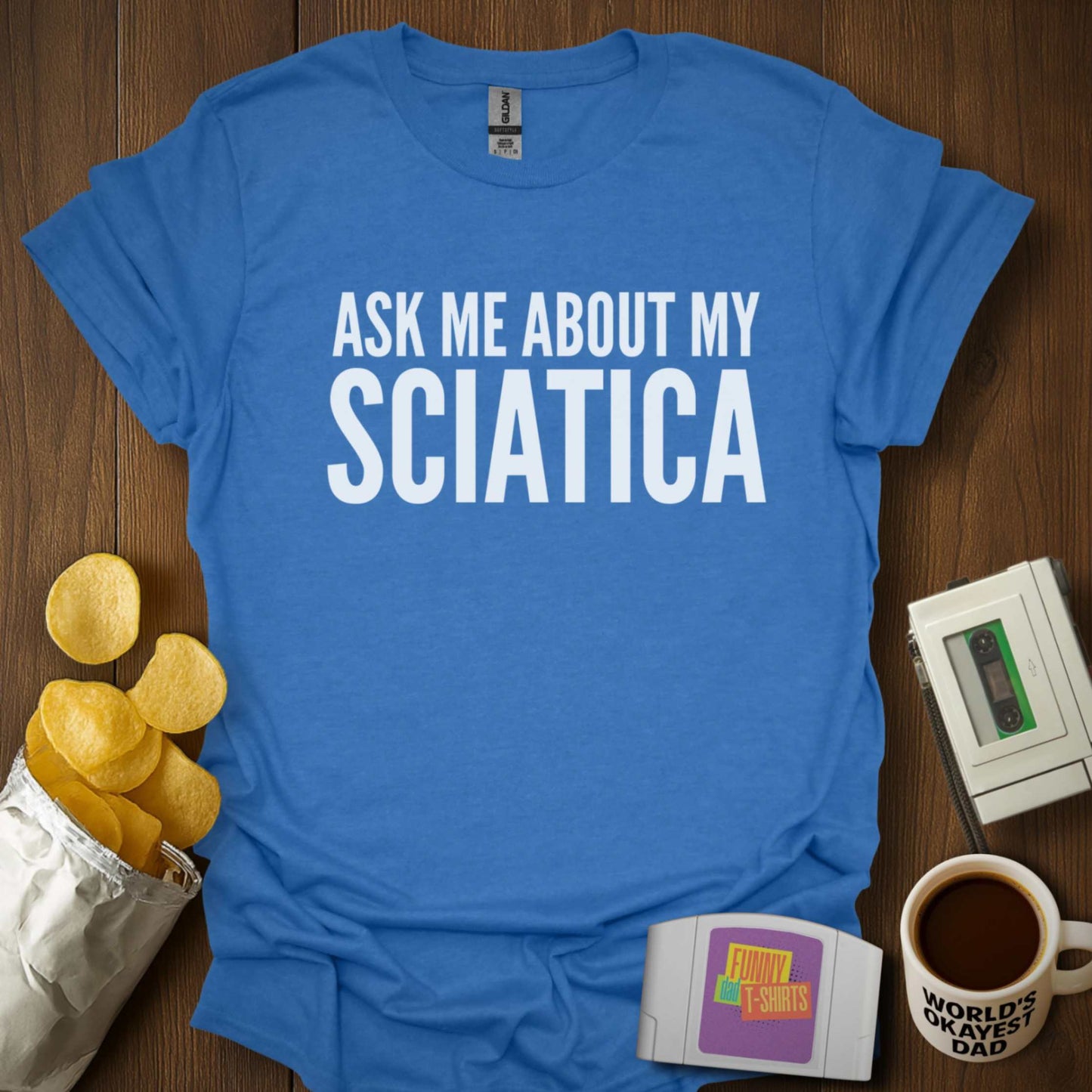 Ask About My Sciatica Tee