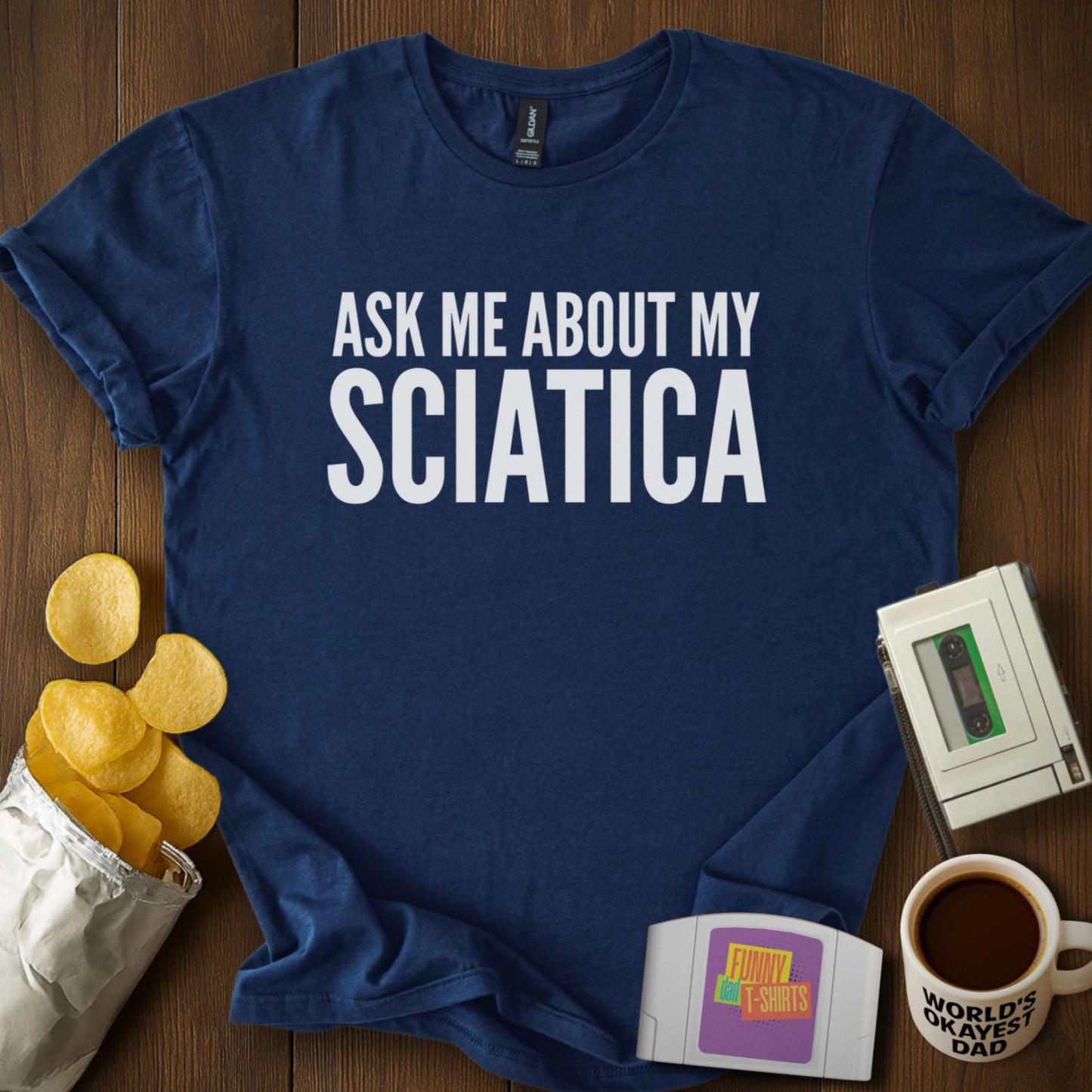 Ask About My Sciatica Tee
