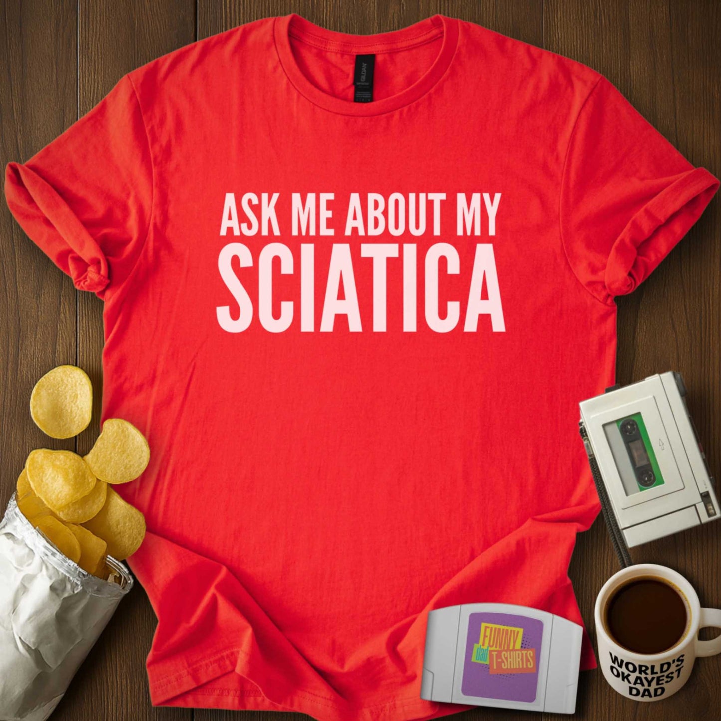 Ask About My Sciatica Tee