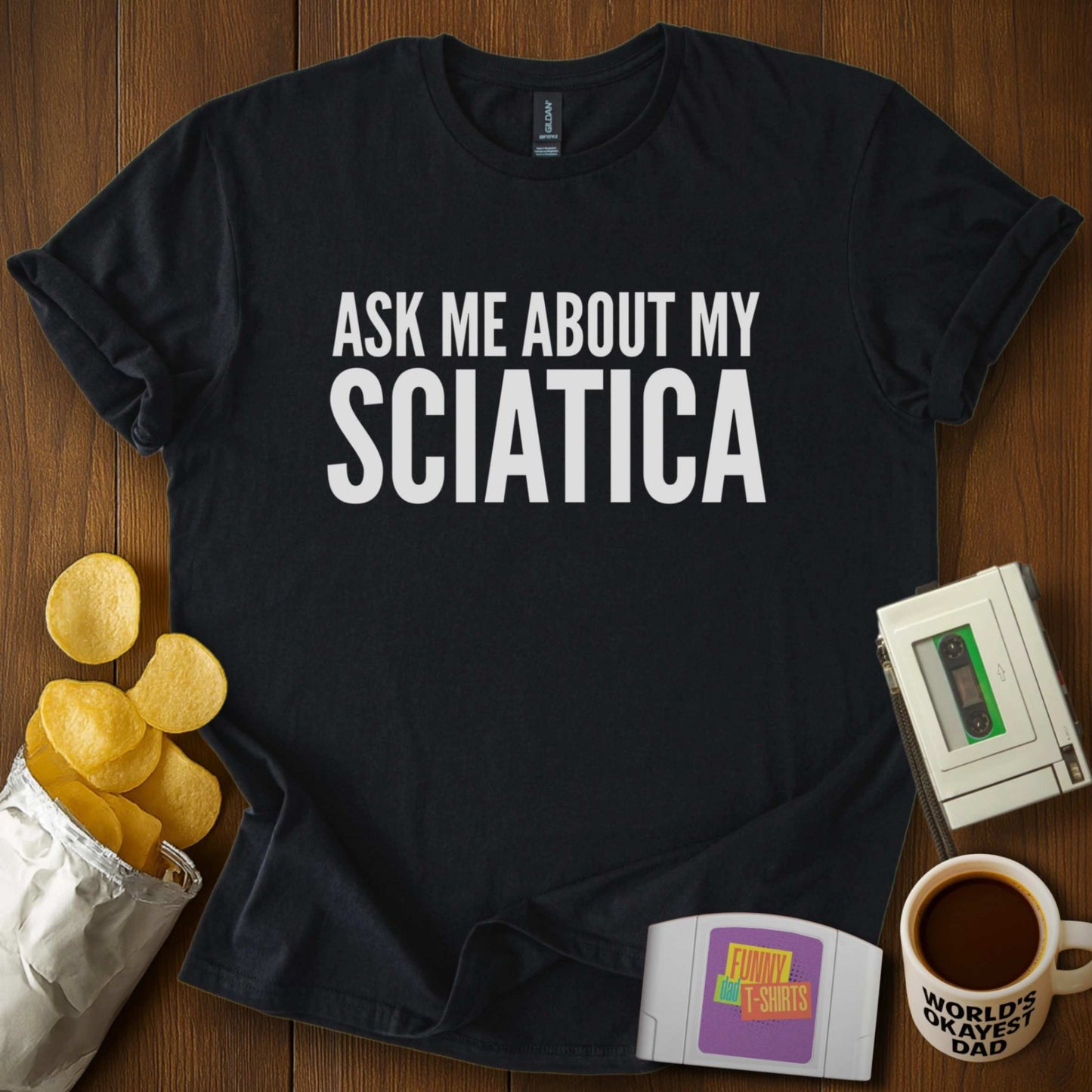 Ask About My Sciatica Tee